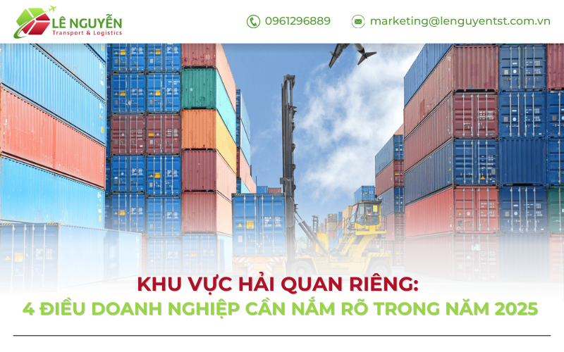 Khu vực hải quan riêng gồm những khu vực nào? 4 điều doanh nghiệp cần nắm rõ trong năm 2025