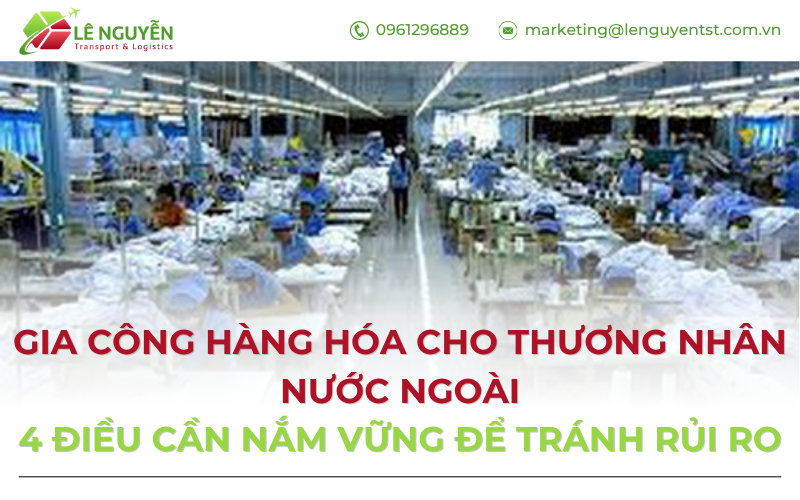 Gia công hàng hóa cho thương nhân nước ngoài: 4 điều cần nắm vững để tránh rủi ro