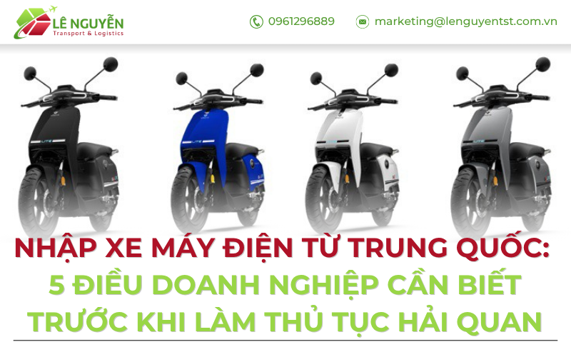 Nhập Xe Máy Điện Từ Trung Quốc: 5 Điều Doanh Nghiệp Cần Biết Trước Khi Làm Thủ Tục Hải Quan