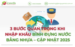 3 Bước Quan Trọng Khi Nhập Khẩu Bình Đựng Nước Bằng Nhựa – Cập Nhật 2025