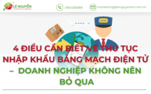 4 Điều Cần Biết Về Thủ Tục Nhập Khẩu Bảng Mạch Điện Tử – Doanh Nghiệp Không Nên Bỏ Qua