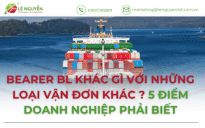 BEARER BL Khác Gì Với Những Loại Vận Đơn Khác? 5 Điểm Doanh Nghiệp Phải Biết