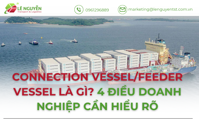 Connection Vessel và Feeder Vessel là gì? 4 Điều Doanh Nghiệp Xuất Nhập Khẩu Cần Biết