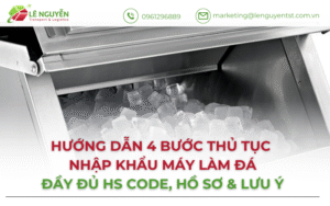 Hướng dẫn thủ tục nhập khẩu máy làm đá