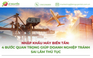 Nhập Khẩu Máy Biến Tần: 4 Bước Quan Trọng Giúp Doanh Nghiệp Tránh Sai Lầm Thủ Tục