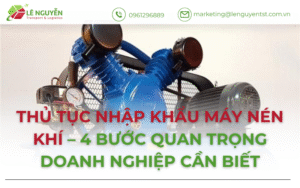 Thủ Tục Nhập Khẩu Máy Nén Khí – 4 Bước Quan Trọng Doanh Nghiệp Cần Biết