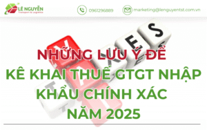 Những Lưu Ý Để Kê Khai Thuế GTGT Nhập Khẩu Chính Xác Năm 2025