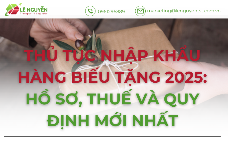 Thủ tục nhập khẩu hàng biếu tặng 2025: Hồ sơ, thuế và quy định mới nhất