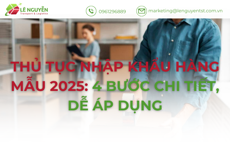 Thủ tục nhập khẩu hàng mẫu 2025: 4 bước chi tiết, dễ áp dụng