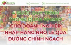 4 Bước Quy Trình Thông Quan Nhanh Cho Doanh Nghiệp Nhập Hàng Nhỏ Lẻ Qua Đường Chính Ngạch