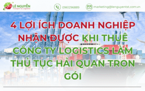 4 lợi ích doanh nghiệp nhận được khi thuê công ty logistics làm thủ tục hải quan trọn gói