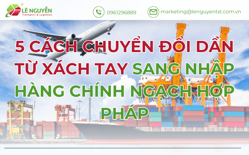 5 Cách Chuyển Đổi Dần Từ Xách Tay Sang Nhập Hàng Chính Ngạch Hợp Pháp