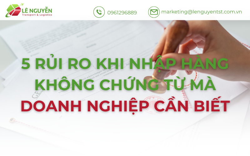 5 Rủi Ro Khi Nhập Hàng Không Chứng Từ Mà Doanh Nghiệp Cần Biết