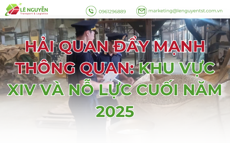 Hải Quan Đẩy Mạnh Thông Quan: Khu Vực XIV Và Nỗ Lực Cuối Năm 2025