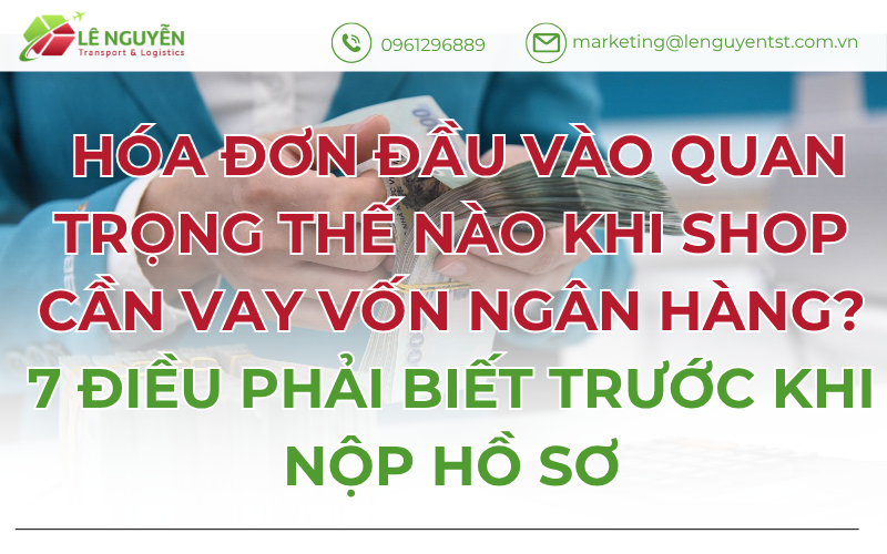 Hóa đơn đầu vào quan trọng thế nào khi shop cần vay vốn ngân hàng? 7 điều phải biết trước khi nộp hồ sơ