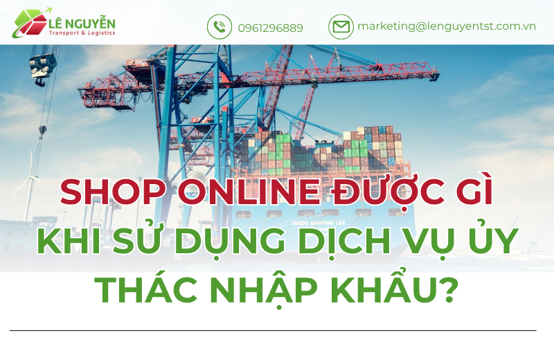 Shop online được gì khi sử dụng dịch vụ ủy thác nhập khẩu?