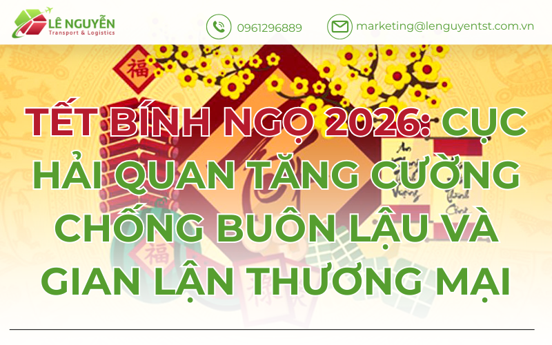 Tết Bính Ngọ 2026: Cục Hải Quan tăng cường chống buôn lậu và gian lận thương mại