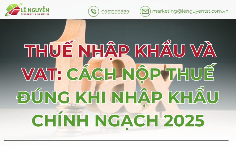 Thuế nhập khẩu và VAT: Cách nộp thuế đúng khi nhập khẩu chính ngạch 2025