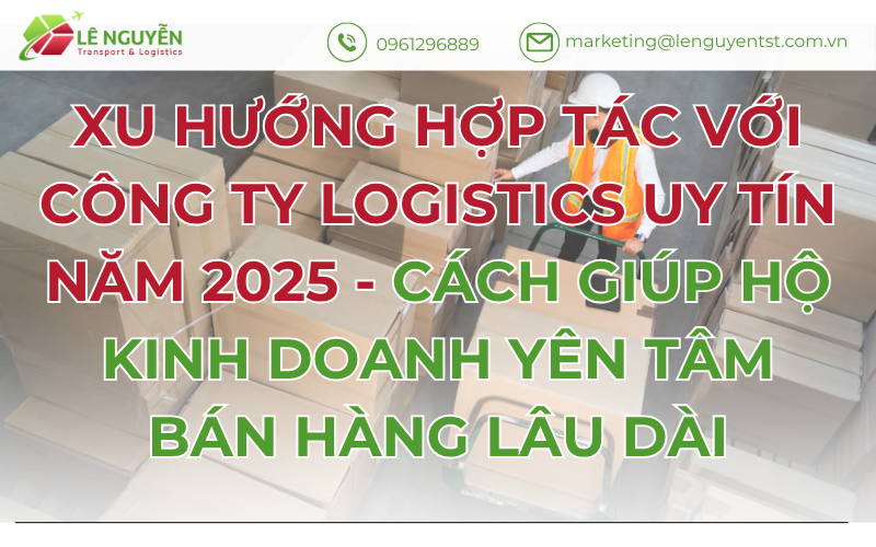 Xu Hướng Hợp Tác Với Công Ty Logistics Uy Tín Năm 2025 - Cách Giúp Hộ Kinh Doanh Yên Tâm Bán Hàng Lâu Dài