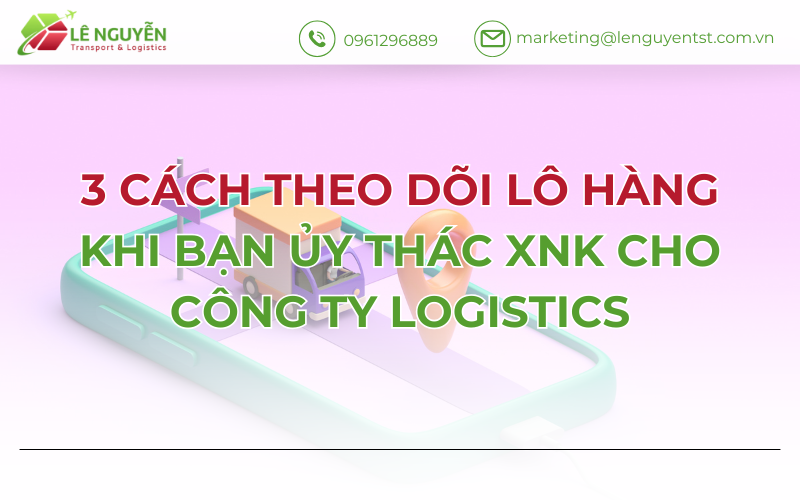 3 Cách Theo Dõi Lô Hàng Khi Bạn Ủy Thác XNK Cho Công Ty Logistics