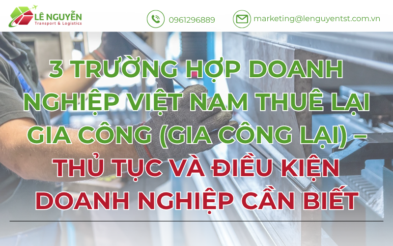 3 Trường Hợp Doanh Nghiệp Việt Nam Thuê Lại Gia Công (Gia Công Lại) – Thủ Tục Và Điều Kiện Doanh Nghiệp Cần Biết