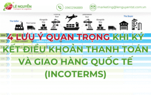 4 Lưu Ý Quan Trọng Khi Ký Kết Điều Khoản Thanh Toán Và Giao Hàng Quốc Tế (INCOTERMS)