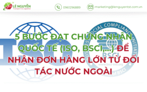 5 Bước Đạt Chứng Nhận Quốc Tế (ISO, BSCI,...) Để Nhận Đơn Hàng Lớn Từ Đối Tác Nước Ngoài