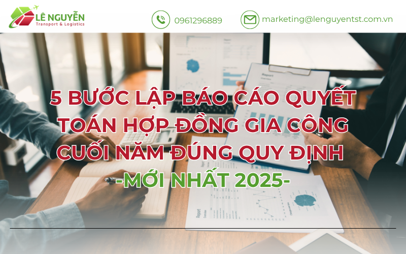 5 bước lập báo cáo quyết toán hợp đồng gia công cuối năm đúng quy định