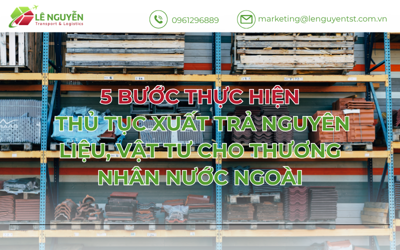5 BƯỚC THỰC HIỆN THỦ TỤC XUẤT TRẢ NGUYÊN LIỆU CHO THƯƠNG NHÂN NƯỚC NGOÀI