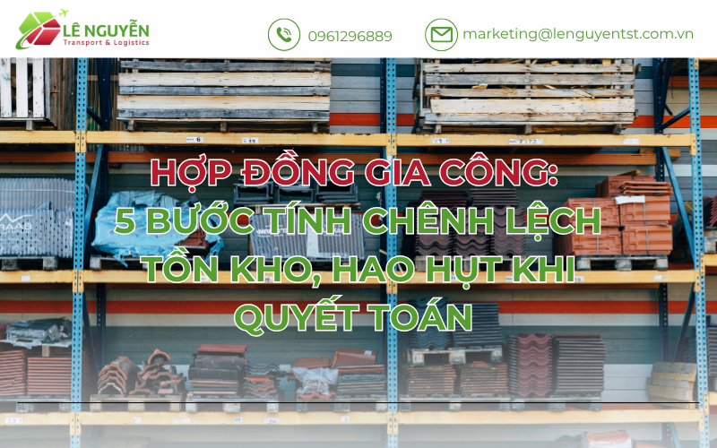 Hợp đồng gia công: 5 bước tính chênh lệch tồn kho, hao hụt khi quyết toán
