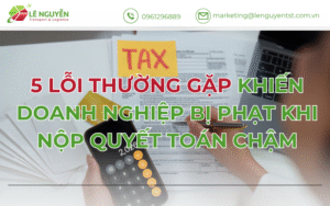 5 Lỗi Thường Gặp Khiến Doanh Nghiệp Bị Phạt Khi Nộp Quyết Toán Chậm