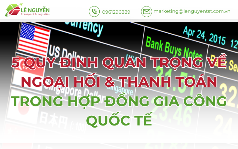 5 Quy Định Quan Trọng Về Ngoại Hối & Thanh Toán Trong Hợp Đồng Gia Công Quốc Tế