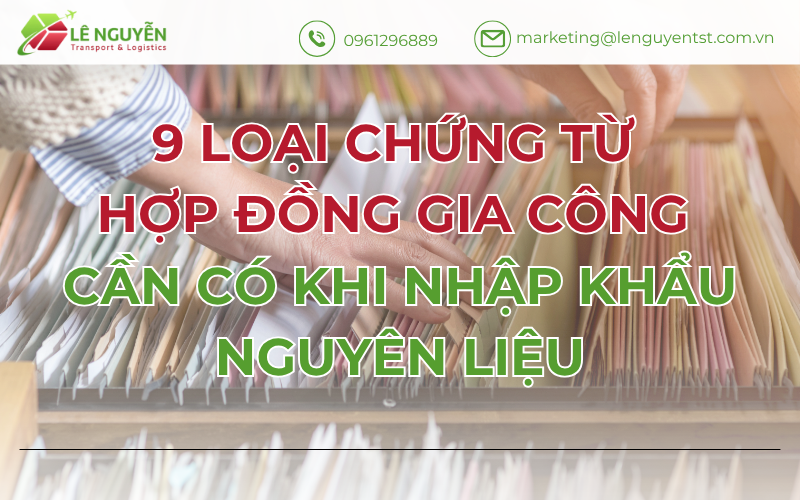 9 Loại Chứng Từ Hợp Đồng Gia Công Cần Có Khi Nhập Khẩu Nguyên Liệu
