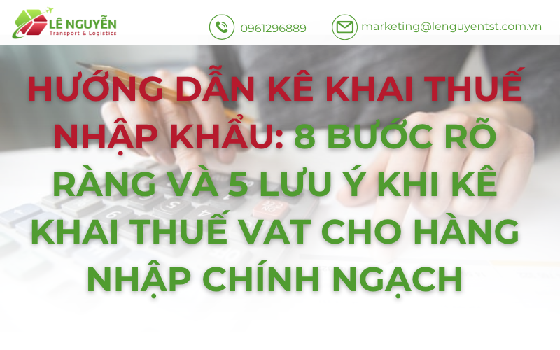Cách kê khai thuế nhập khẩu: 8 bước rõ ràng và 5 lưu ý khi kê khai thuế VAT cho hàng nhập chính ngạch