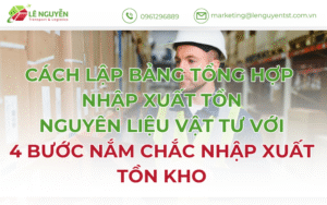 CÁCH LẬP BẢNG TỔNG HỢP NHẬP XUẤT TỒN NGUYÊN LIỆU VẬT TƯ VỚI 4 BƯỚC NẮM CHẮC NHẬP XUẤT TỒN KHO
