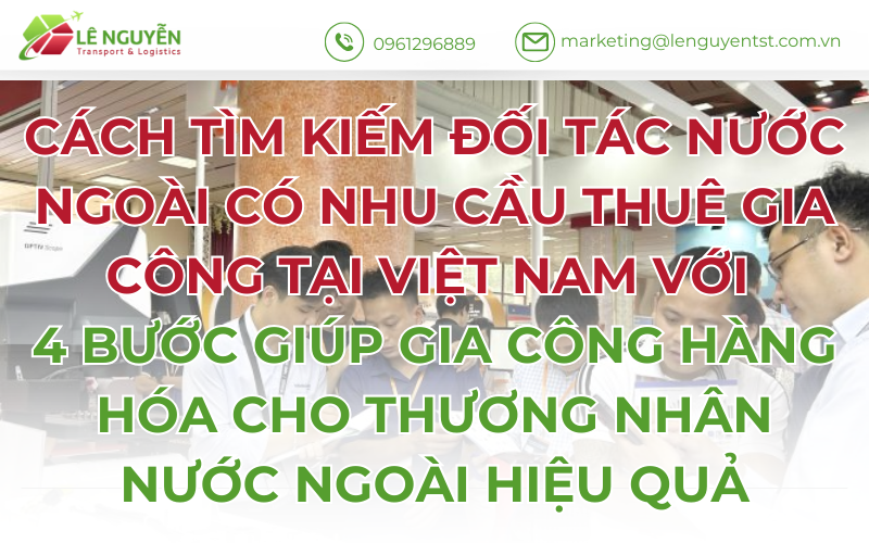 Cách tìm kiếm đối tác nước ngoài có nhu cầu thuê gia công tại Việt Nam với 4 bước giúp gia công hàng hóa cho thương nhân nước ngoài hiệu quả