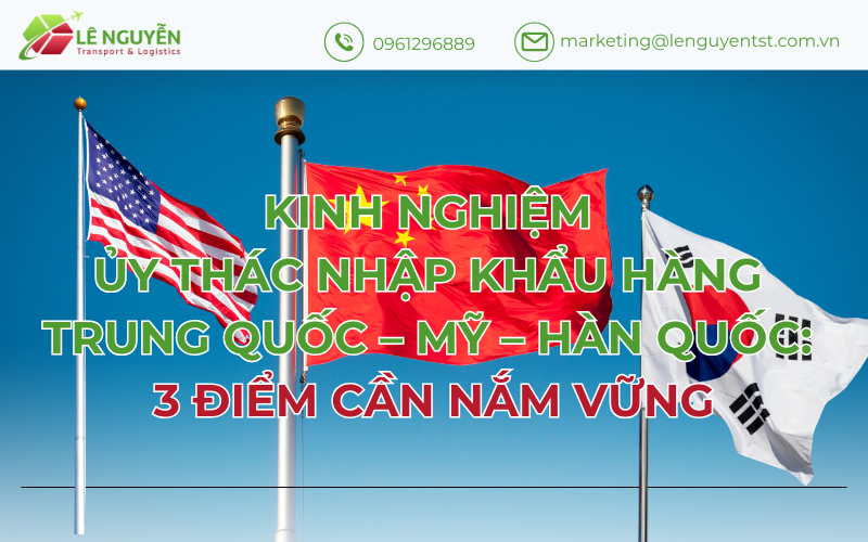Kinh Nghiệm Ủy Thác Nhập Khẩu Hàng Trung Quốc - Mỹ - Hàn Quốc: 3 Điểm Cần Nắm Vững