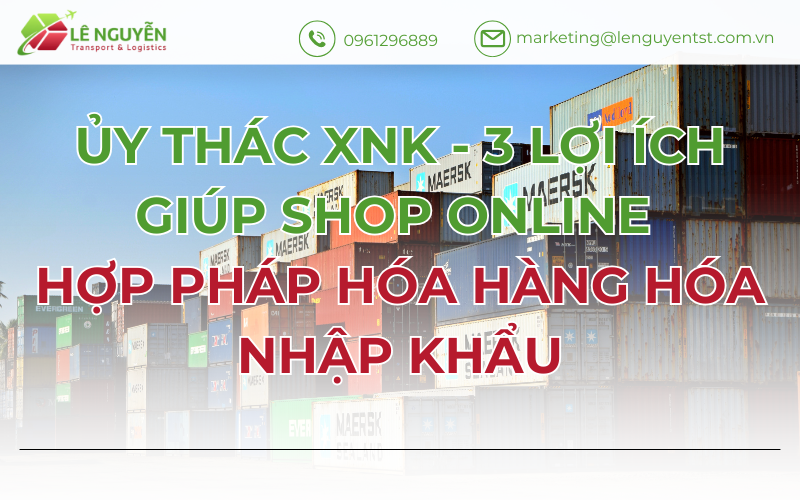 Ủy Thác XNK - 3 Lợi Ích Giúp Shop Online Hợp Pháp Hóa Hàng Hóa Nhập Khẩu
