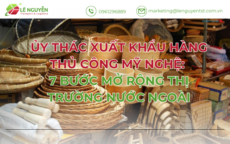 Ủy thác xuất khẩu hàng thủ công mỹ nghệ: 7 bước mở rộng thị trường nước ngoài