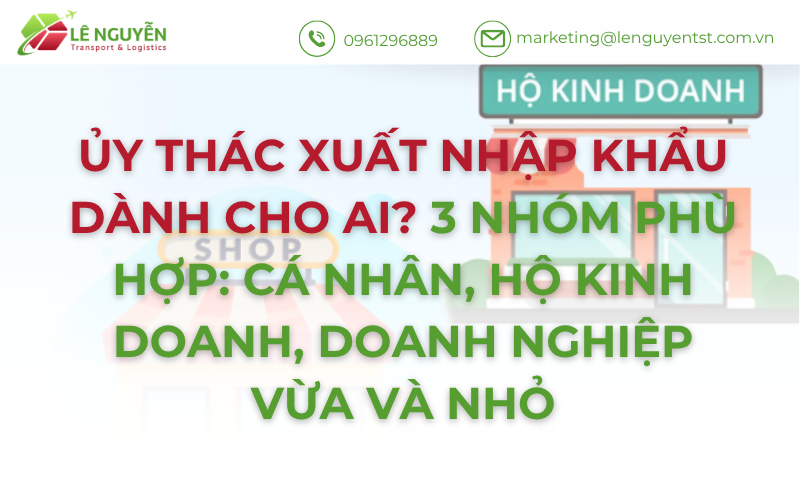 ỦY THÁC XUẤT NHẬP KHẨU DÀNH CHO AI? 3 NHÓM PHÙ HỢP: CÁ NHÂN, HỘ KINH DOANH, DOANH NGHIỆP VỪA VÀ NHỎ