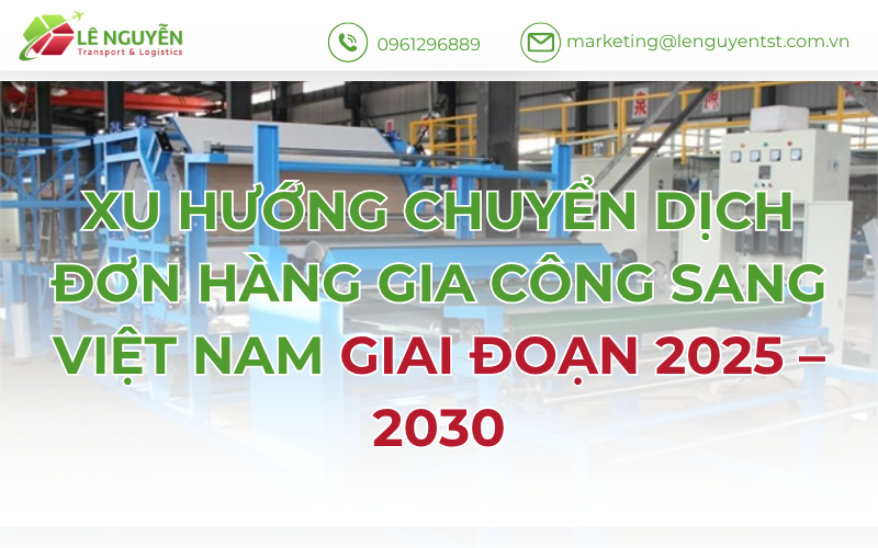 Xu Hướng Chuyển Dịch Đơn Hàng Gia Công Sang Việt Nam Giai Đoạn 2025–2030