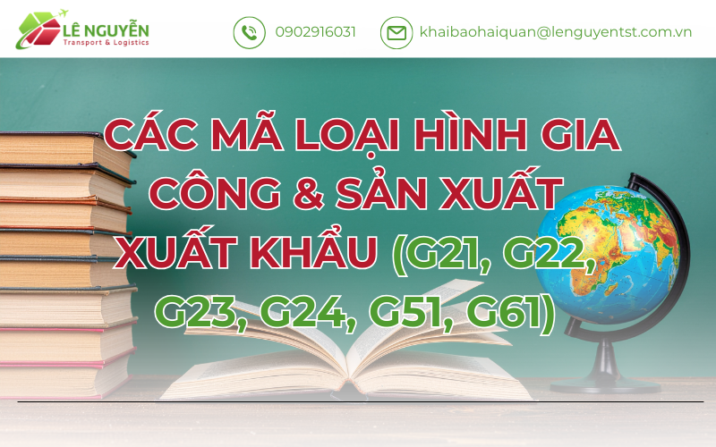Các mã loại hình gia công & sản xuất xuất khẩu (G21, G22, G23, G24, G51, G61)