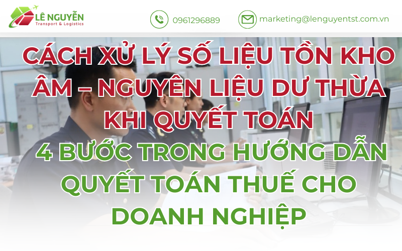 Cách xử lý số liệu tồn kho âm – nguyên liệu dư thừa khi quyết toán, 4 bước trong hướng dẫn quyết toán thuế cho doanh nghiệp