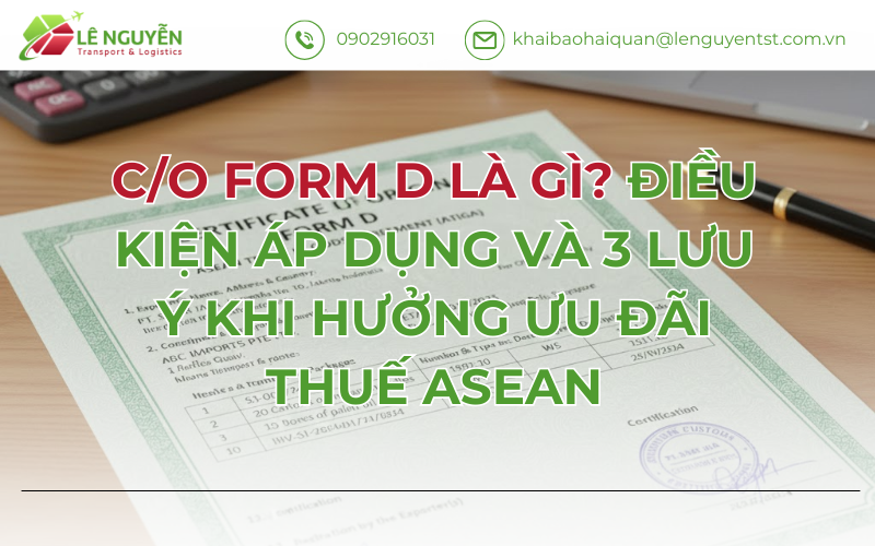 C/O Form D là gì? Điều kiện áp dụng và 3 lưu ý khi hưởng ưu đãi thuế ASEAN