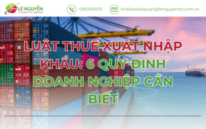 Luật Thuế Xuất Nhập Khẩu: 6 quy định doanh nghiệp cần biết