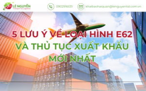 5 Lưu ý về Loại hình E62 và Thủ tục Xuất khẩu mới nhất