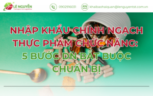 Nhập khẩu chính ngạch thực phẩm chức năng: 5 bước DN bắt buộc chuẩn bị