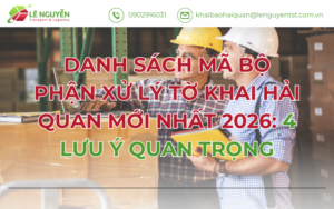DANH SÁCH MÃ BỘ PHẬN XỬ LÝ TỜ KHAI HẢI QUAN MỚI NHẤT 2026: 4 LƯU Ý QUAN TRỌNG