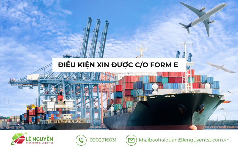 ĐIỀU KIỆN XIN ĐƯỢC C/O FORM E  - Khai báo hải quan Lê Nguyễn