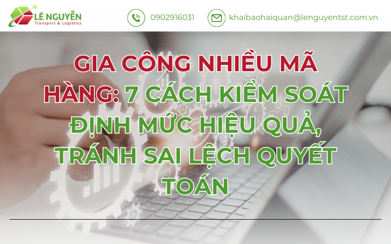 GIA CÔNG NHIỀU MÃ HÀNG: 7 CÁCH KIỂM SOÁT ĐỊNH MỨC HIỆU QUẢ, TRÁNH SAI LỆCH QUYẾT TOÁN